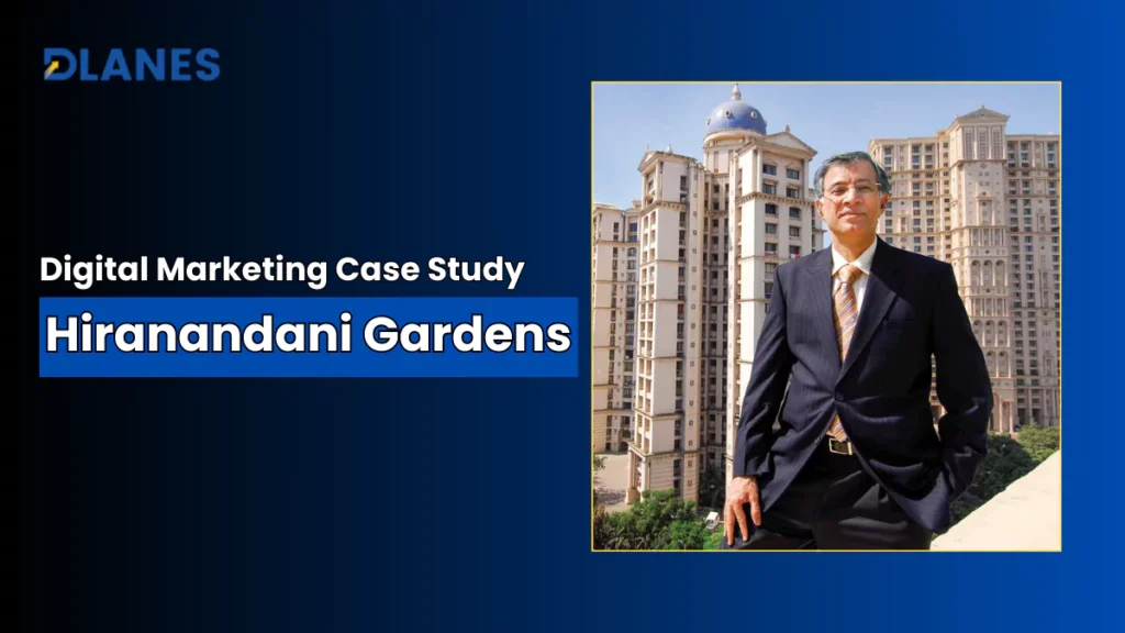 Real Estate Digital Marketing Case Study: Regent Hills, Hiranandani Gardens, Powai