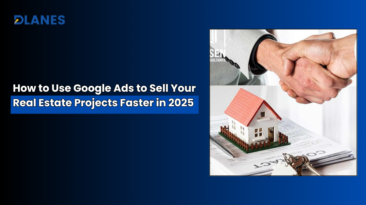 How to Use Google Ads to Sell Your Real Estate Projects