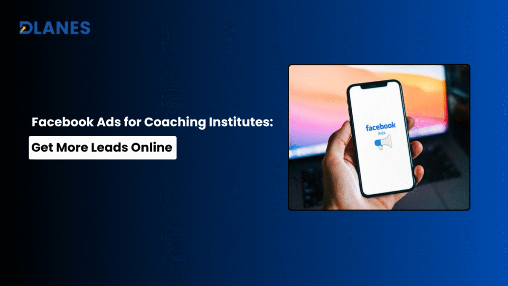 Facebook Ads for Coaching Institutes: Get More Leads Online